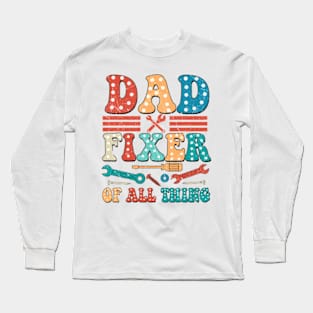 Dad Fixer Of All Things, American Dad, Father's Day, Fixer Dad Long Sleeve T-Shirt